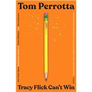Tracy Flick Can't Win A Novel by Perrotta, Tom, 9781501144073