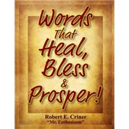 Words That Heal, Bless & Prosper! by Criner, Robert E.; Smith, Kelvin; Driver, Victor, Sr., 9781508484073