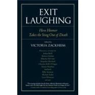 Exit Laughing How Humor Takes the Sting Out of Death by Zackheim, Victoria, 9781583944073
