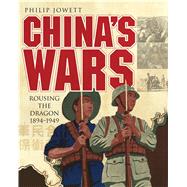 Chinas Wars Rousing the Dragon 1894-1949 by Jowett, Philip, 9781782004073