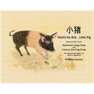 Maliit Na Biik, Little Pig Tagalog and English Version by Chew, Katherine Liang; Chew, Frances Sze-Ling; Damian, Fe Mikey, 9781954124073