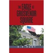 The Eagle at Grosvenor Square by Hunt, E. E., 9781984514073