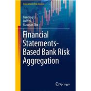 Financial Statements-Based Bank Risk Aggregation by Jianping Li; Lu Wei; Xiaoqian Zhu, 9789811904073