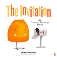 The Invitation An Orange Porange Story by Pearlstein, Howard; Hardison, Rob, 9789814974073