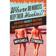 Where Do Nudists Keep Their Hankies? by Symons, Mitchell, 9780061134074