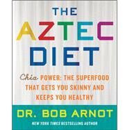 The Aztec Diet by Arnot, Bob, 9780062124074