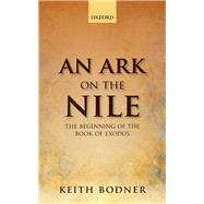 An Ark on the Nile Beginning of the Book of Exodus by Bodner, Keith, 9780198784074
