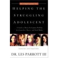 Helping the Struggling Adolescent : A Guide to Thirty-Six Common Problems for Counselors, Pastors, and Youth Workers by Dr. Les Parrott III, 9780310234074