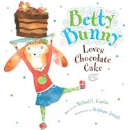 Betty Bunny Loves Chocolate Cake by Kaplan, Michael B.; Jorisch, Stephane, 9780803734074
