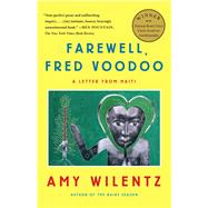 Farewell, Fred Voodoo : A Letter from Haiti by Wilentz, Amy, 9781451644074