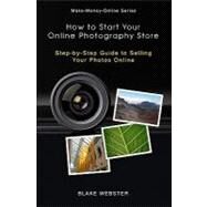 How to Start Your Online Photography Store by Webster, Blake, 9781453864074