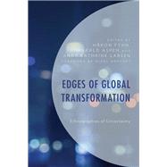 Edges of Global Transformation Ethnographies of Uncertainty by Fyhn, Hkon; Aspen, Harald; Larsen, Anne Kathrine; Rapport, Nigel; Aspen, Harald; Arntsen, Bjrn; Betti, Marianna; Blystad, Astrid; Fyhn, Hkon; Haram, Liv; Lange, Siri; Larsen, Anne Kathrine; Mfaume, Dorcas; Thomassen, Martin; Waage, Trond, 9781498584074