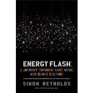 Energy Flash A Journey Through Rave Music and Dance Culture by Reynolds, Simon, 9781593764074