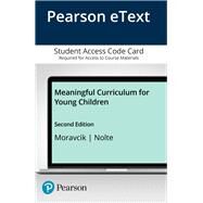 Meaningful Curriculum for Young Children, Enhanced Pearson eText -- Access Card by Moravcik, Eva; Nolte, Sherry, 9780134484075