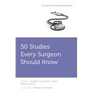 50 Studies Every Surgeon Should Know by Kuy, SreyRam; Kwon, Rachel J.; Burch, Miguel A.; Hochman, Michael E., 9780199384075