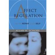 Affect Regulation and the Repair of the Self by Schore, Allan N., 9780393704075