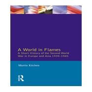 A World in Flames: A Short History of the Second World War in Europe and Asia 1939-1945 by Kitchen; Martin, 9780582034075