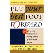 Put Your Best Foot Forward Make a Great Impression by Taking Control of How Others See You by Dimitrius, Jo-Ellan; Mazzarella, Mark, 9780684864075