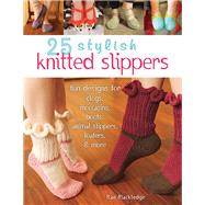 25 Stylish Knitted Slippers Fun Designs for Clogs, Moccasins, Boots, Animal Slippers, Loafers, & More by Blackledge, Rae, 9780811714075