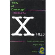 Deny All Knowledge : Reading the X-Files by Lavery, David, 9780815604075