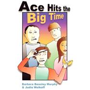 Ace Hits the Big Time by Murphy, Barbara, 9780865344075
