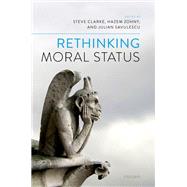 Rethinking Moral Status by Clarke, Steve; Zohny, Hazem; Savulescu, Julian, 9780192894076