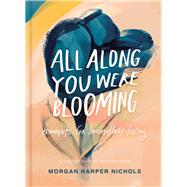 All Along You Were Blooming by Nichols, Morgan Harper, 9780310454076