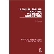 Samuel Smiles and the Victorian Work Ethic by Travers DUPLICATE ACCOUNT; Tim, 9781138644076