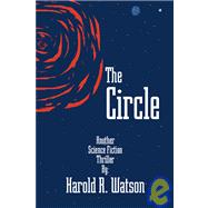 The Circle: A Science Fiction Thriller by Watson, Harold R., 9781412014076