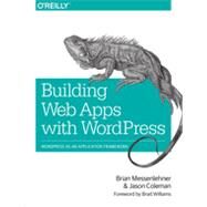 Building Web Apps With Wordpress by Messenlehner, Brian; Coleman, Jason; Williams, Brad, 9781449364076