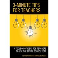 3-Minute Tips for Teachers A Toolbox of Ideas for Teachers to Use the Entire School Year by Garcia, Heather; Lindsey, Michelle, 9781475864076