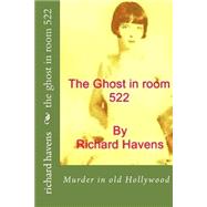 The Ghost in Room 522 by Havens, Richard Thomas, 9781502894076