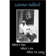 Where I Was, Where I Am, Where I'm Going by Hubbard, Lawrence, 9781553694076