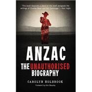 Anzac, the Unauthorised Biography by Holbrook, Carolyn, 9781742234076