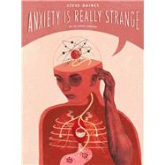 Anxiety Is Really Strange by Haines, Steve; Standing, Sophie, 9781848194076