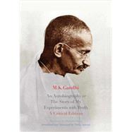 An Autobiography or the Story of My Experiments With Truth by Gandhi, Mahatma; Desai, Mahadev; Suhrud, Tridip; Nandy, Ashis, 9780300234077