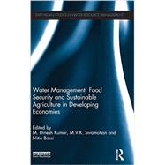 Water Management, Food Security and Sustainable Agriculture in Developing Economies by Kumar; M. Dinesh, 9780415624077