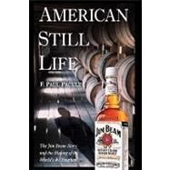 American Still Life The Jim Beam Story and the Making of the World's #1 Bourbon by Pacult, F. Paul, 9780471444077