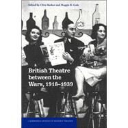 British Theatre between the Wars, 1918–1939 by Edited by Clive Barker , Maggie B. Gale, 9780521624077