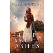 Love Amid the Ashes by Andrews, Mesu, 9780800734077