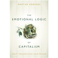 The Emotional Logic of Capitalism by Konings, Martijn, 9780804794077