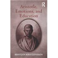 Aristotle, Emotions, and Education by Kristj�nsson,Kristj�n, 9781138254077