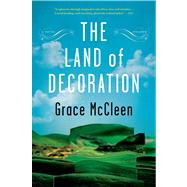 The Land of Decoration A Novel by Mccleen, Grace, 9781250024077
