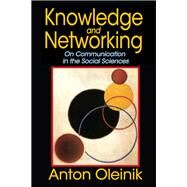 Knowledge and Networking: On Communication in the Social Sciences by Oleinik,Anton, 9781412864077