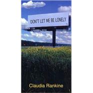 Don't Let Me Be Lonely An American Lyric by Rankine, Claudia, 9781555974077