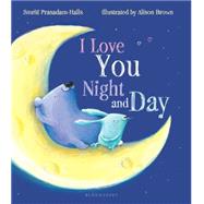 I Love You Night and Day by Prasadam-Halls, Smriti; Brown, Alison, 9781619634077