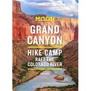 Moon Grand Canyon Hike, Camp, Raft the Colorado River by Hull, Tim, 9781640494077