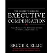 The Complete Guide to Executive Compensation by Ellig, Bruce, 9780071474078