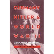 Germany, Hitler, and World War II: Essays in Modern German and World History by Gerhard L. Weinberg, 9780521474078