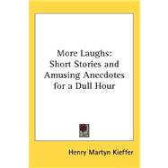 More Laughs : Short Stories and Amusing Anecdotes for a Dull Hour by Kieffer, Henry Martyn, 9780548064078
